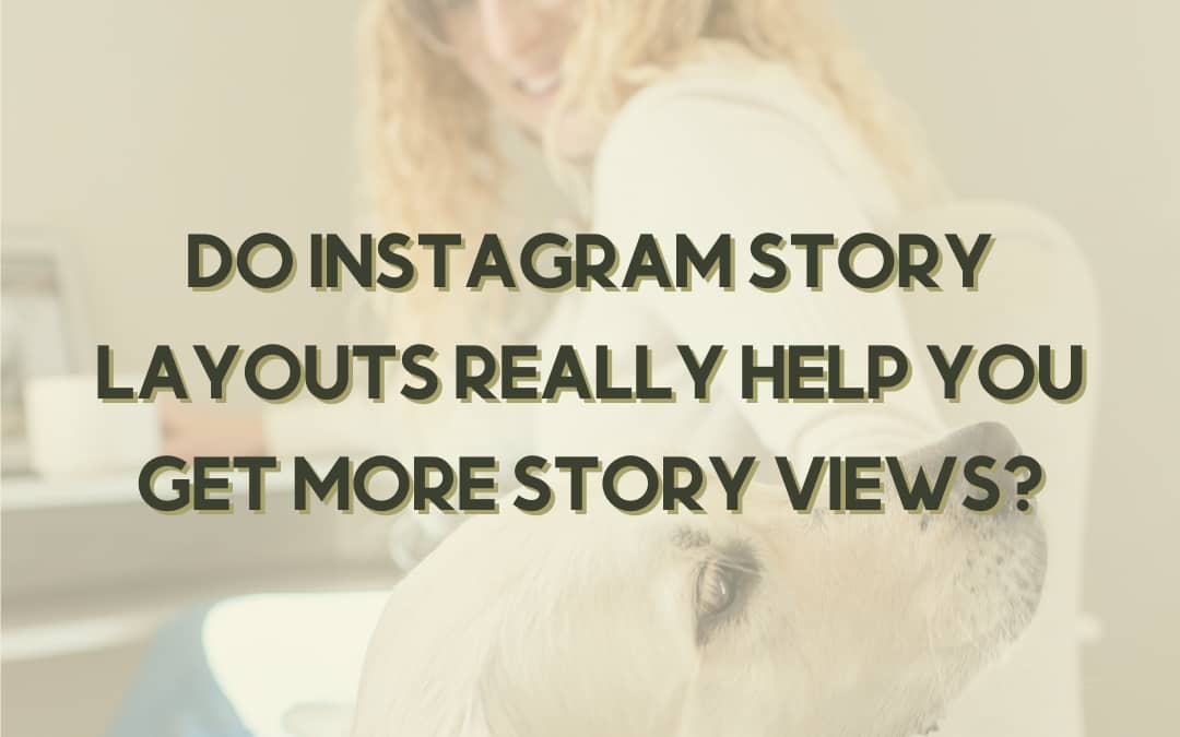 Do Instagram Story Layouts Really Help You Get More Story Views?