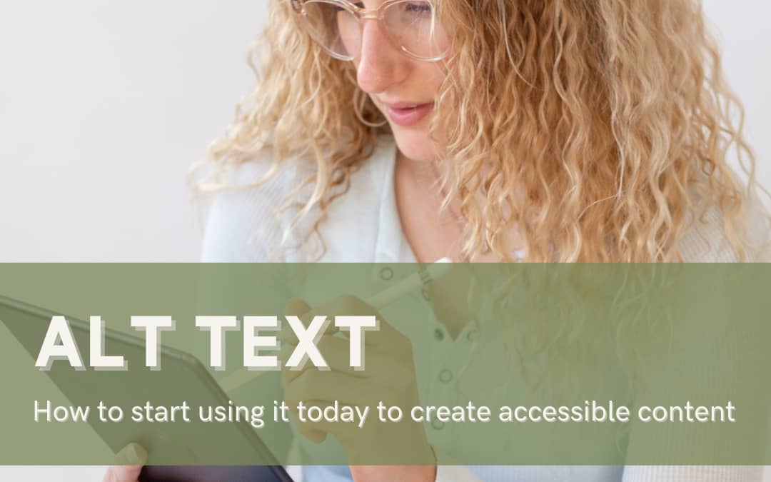 Alt Text: How To Start Using It Today To Create Accessible Content