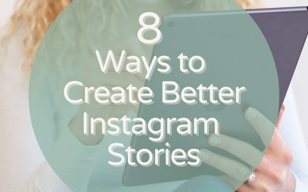 8 Ways to Create Better Instagram Stories